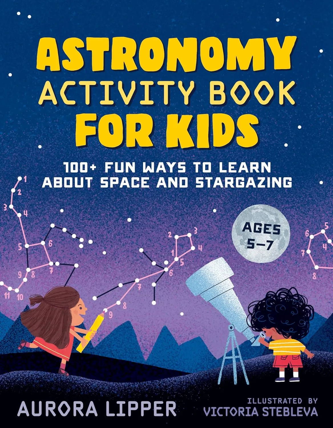 Astronomy Activity Book for Kids: 100  Fun Ways to Learn About Space and Stargazing Paperback  September 14, 2021