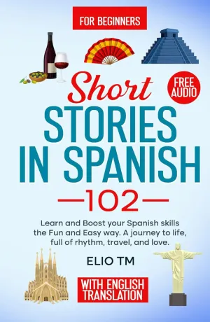 Short Stories in Spanish 102: For Begginers, Learn and boost your Spanish skills the Fun and Easy way. A Journey to Life, full of Rhythm, Travel, and Love. Hardcover  May 22, 2025