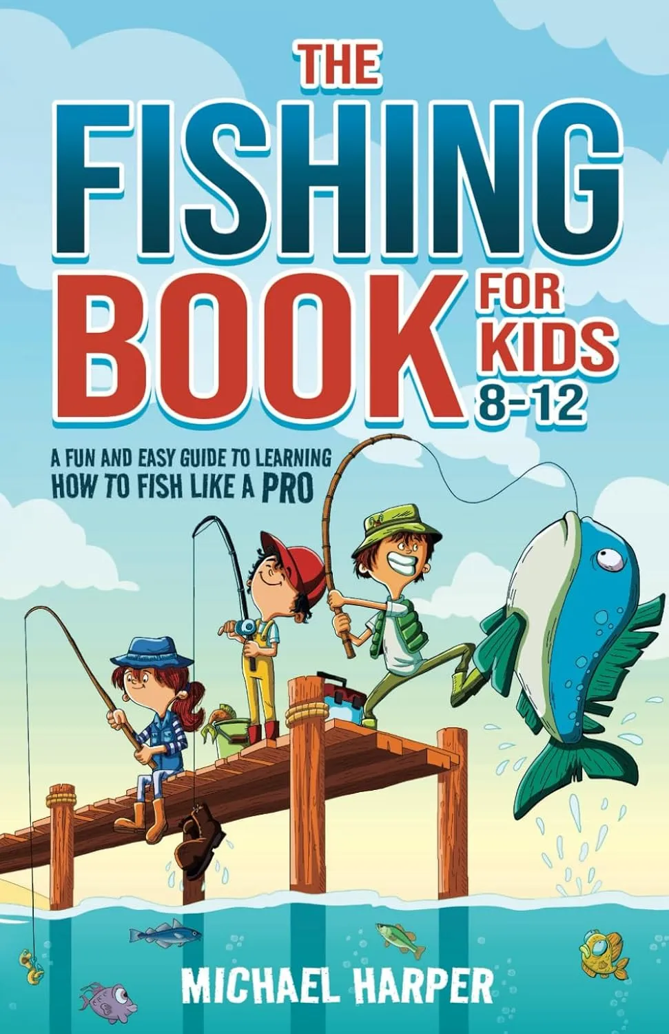 The Fishing Book for Kids 8-12: A Fun and Easy Guide to Learning How to Fish Like a Pro Paperback  March 9, 2025