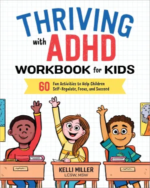 Thriving with ADHD Workbook for Kids: 60 Fun Activities to Help Children Self-Regulate, Focus, and Succeed (Health and Wellness Workbooks for Kids) Paperback  June 26, 2018